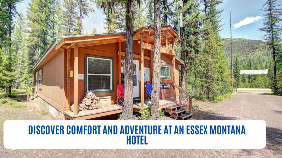 Discover Comfort and Adventure at an Essex Montana Hotel