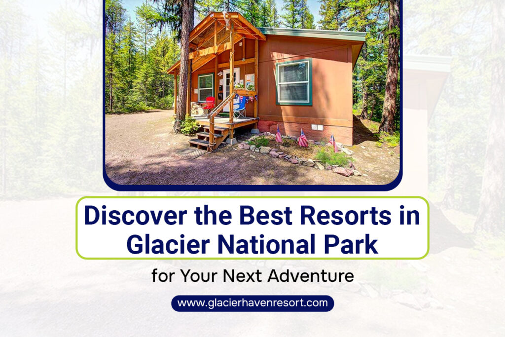 Discover the Best Resorts in Glacier National Park for Your Next Adventure