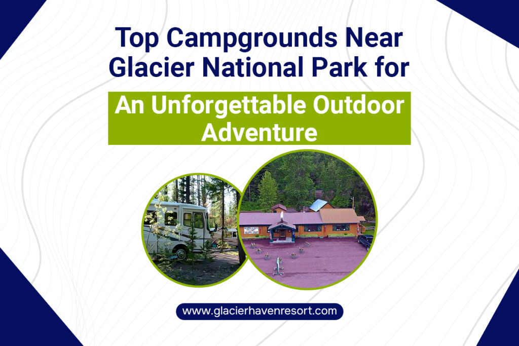 Top Campgrounds Near Glacier National Park for an Unforgettable Outdoor Adventure