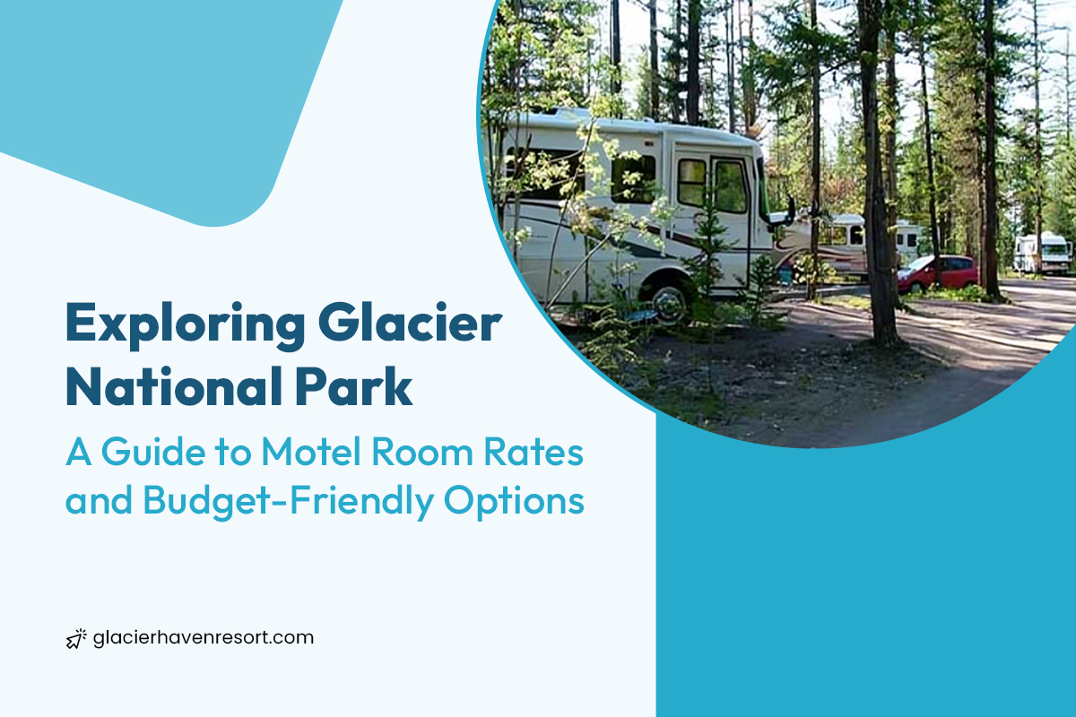 Exploring Glacier National Park: A Guide to Motel Room Rates and Budget-Friendly Options