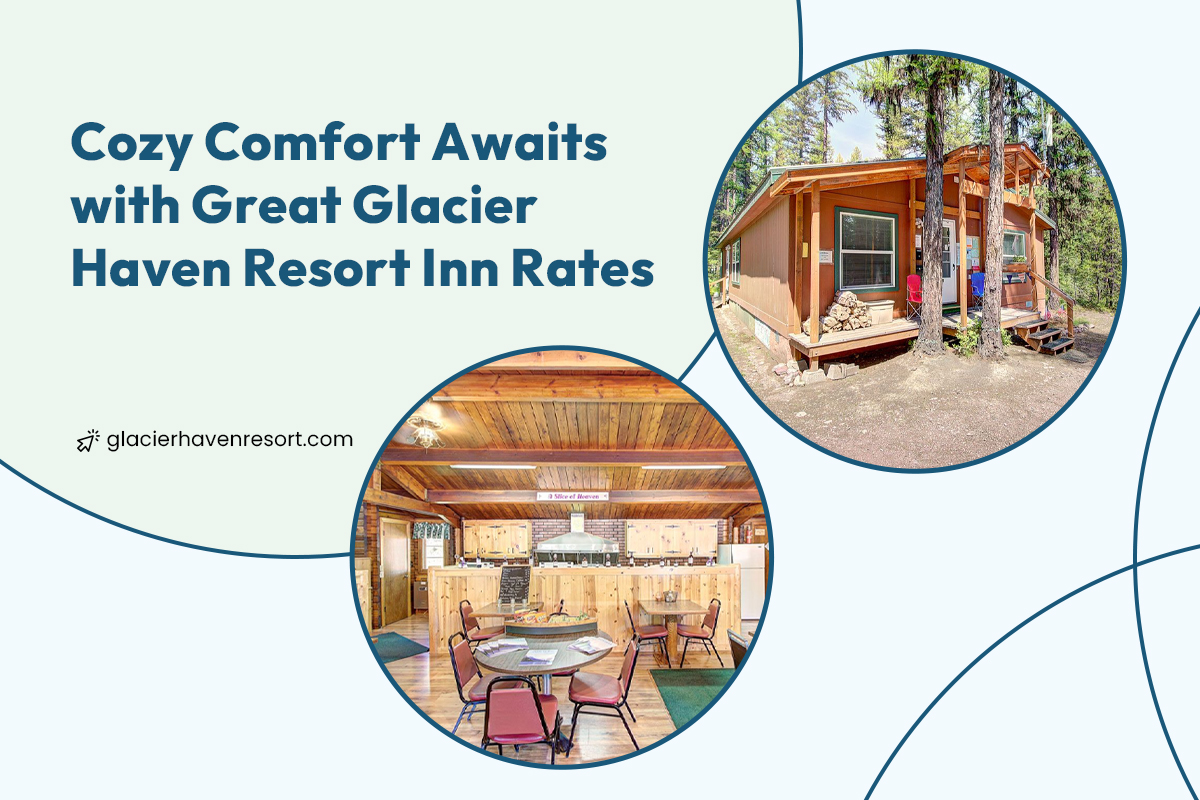 Cozy Comfort Awaits with Great Glacier Haven Resort Inn Rates