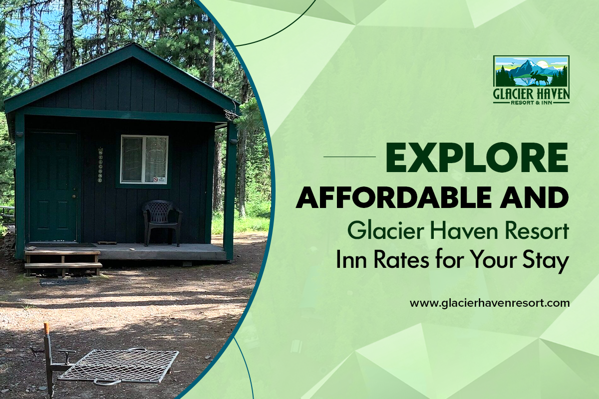 Explore Affordable and Flexible Glacier Haven Resort Inn Rates for Your Stay